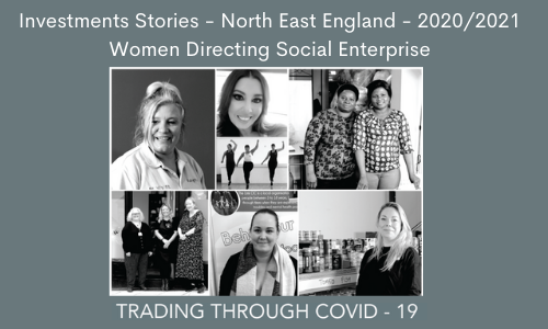 Trading Through Covid-19: Investment Stories from Women Directing Social Enterprises in the North East of England